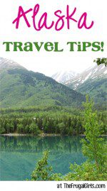 Alaska Travel Tips at TheFrugalGirls.com