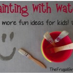 Painting with Water… + more fun ideas for kids!