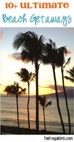 Ultimate Beach Getaways You'll Love - from TheFrugalGirls.com