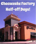 Cheesecake Factory Half-off