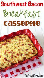 Southwest Bacon Breakfast Casserole Recipe from TheFrugalGirls.com