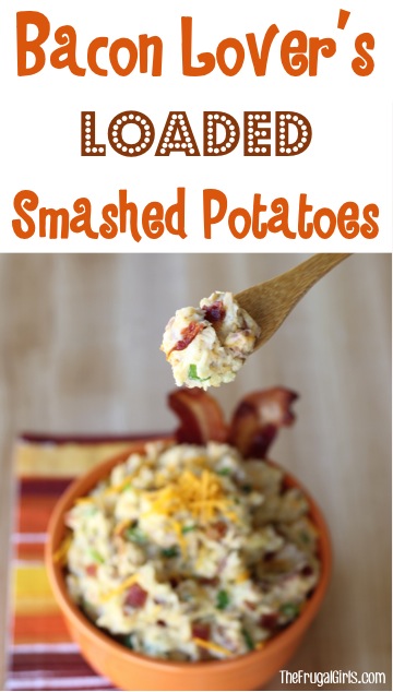 Bacon Lover's Loaded Smashed Potates Recipe at TheFrugalGirls.com