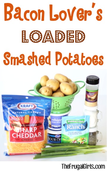 Bacon Lover's Loaded Smashed Potatoes Recipe - from TheFrugalGirls.com