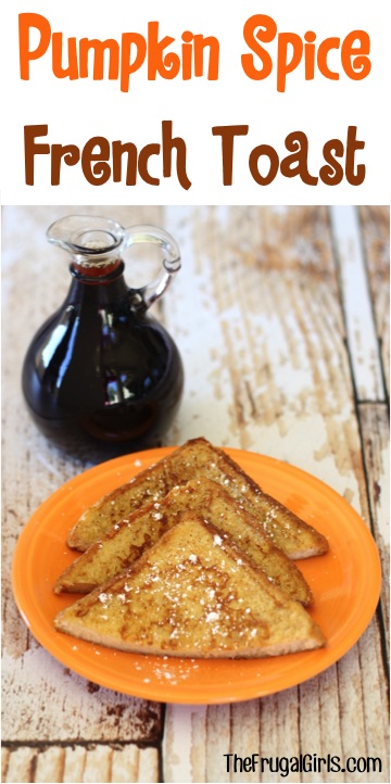 Pumpkin Spice French Toast Recipe from TheFrugalGirls.com