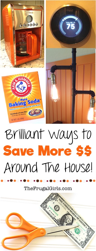 Brilliantly Easy Ways To Save Money Around The House - from TheFrugalGirls.com