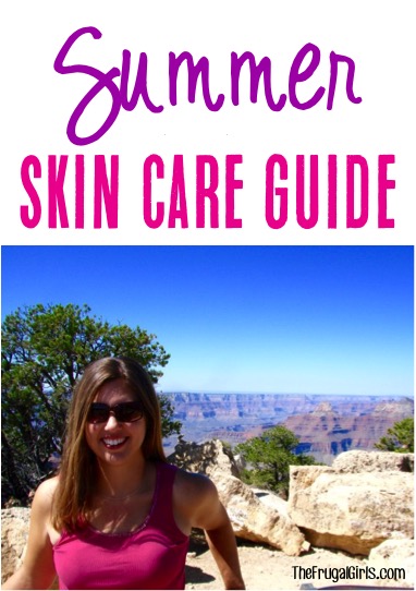 Best Summer Skin Care Routine and Secrets - Tips from TheFrugalGirls.com