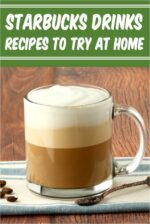 Starbucks Drinks Recipes to Try at Home